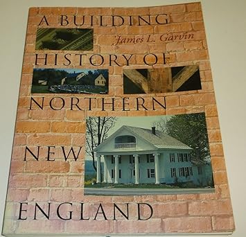 a building history of northern new england 1st edition james l garvin 1584650990, 978-1584650997