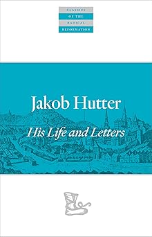 jakob hutter his life and letters 1st edition jakob hutter ,emmy barth maendel ,jonathan seiling 1636080901,