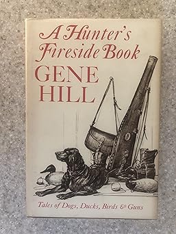 a hunters fireside book tales of dogs ducks birds and guns 1st edition milton c hill, gene, illustrated by