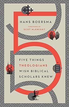 five things theologians wish biblical scholars knew 1st edition hans boersma ,scot mcknight 0830853901,