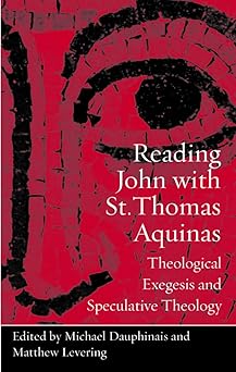 reading john with st thomas aquinas theological exegesis and speculative theology 1st edition michael