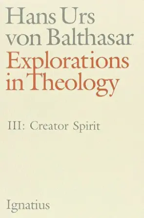 explorations in theology vol 3 creator spirit 1st edition fr hans urs von balthasar 0898704375, 978-0898704372