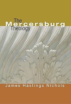 the mercersburg theology 1st edition james hastings nichols 1556353162, 978-1556353161