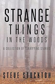 strange things in the woods a collection of terrifying tales 1st edition steve stockton 1734419814,