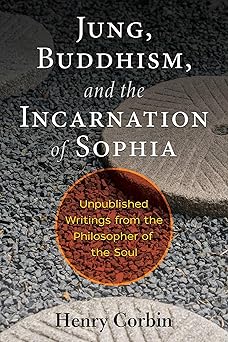 jung buddhism and the incarnation of sophia unpublished writings from the philosopher of the soul 1st edition