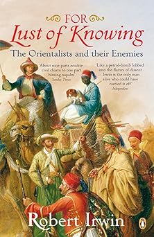 for lust of knowing the orientalists and their enemies 1st edition robert irwin 0140289232, 978-0140289237