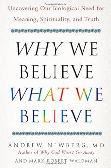 why we believe what we believe uncovering our biological need for meaning spirituality and truth 1st edition