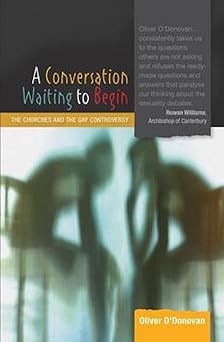 a conversation waiting to begin the churches and the gay controversy 1st edition oliver o\\\\\\\'donovan