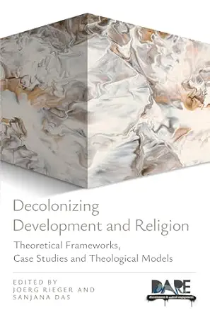 decolonizing development and religion 1st edition joerg rieger ,sanjana das 033406631x, 978-0334066316