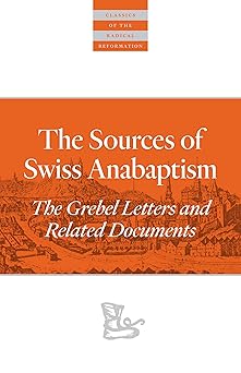 the sources of swiss anabaptism the grebel letters and related documents 1st edition leland harder ,andrea