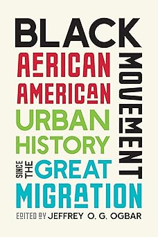 black movement african american urban history since the great migration 1st edition jeffrey o g ogbar