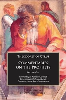 theodoret of cyrus commentary on the prophets vol 1 commentaries on jeremiah baruch and the book of