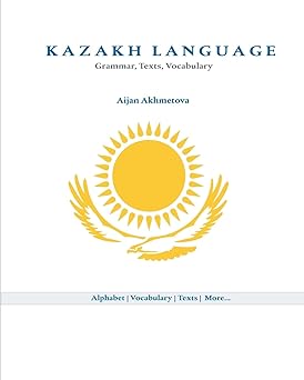 kazakh language grammar texts vocabulary 1st edition aijan akhmetova 1453610499, 978-1453610497