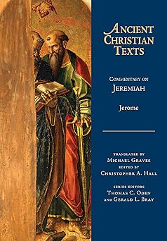 commentary on jeremiah 1st edition jerome ,michael graves ,christopher a hall ,thomas c oden ,gerald l bray