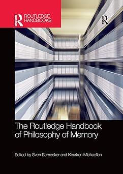 the routledge handbook of philosophy of memory 1st edition sven bernecker ,kourken michaelian 0367370573,