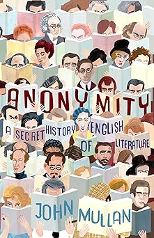 anonymity a secret history of english literature 1st edition john mullan 0691139415, 978-0691139418