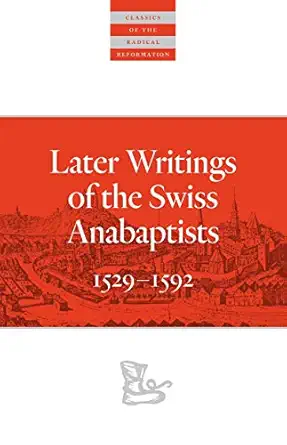 later writings of the swiss anabaptists 1529a 1608 1st edition c arnold snyder 0874862817, 978-0874862812
