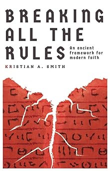 breaking all the rules an ancient framework for modern faith 1st edition kristian a smith 1951472624,