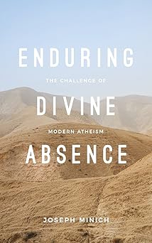 enduring divine absence the challenge of modern atheism 1st edition joseph minich 0999552783, 978-0999552780