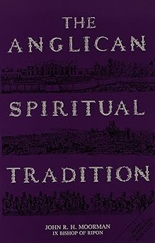 the anglican spiritual tradition 1st edition john richard humpidge moorman 0872431398, 978-0872431393
