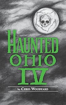 haunted ohio 4 restless spirits 1st edition chris woodyard 0962847259, 978-0962847257