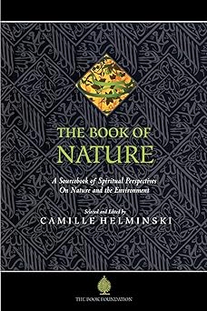 the book of nature a sourcebook of spiritual perspectives on nature and the environment 1st edition camille