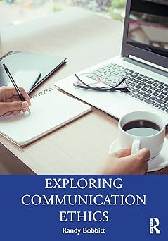 exploring communication ethics 1st edition randy bobbitt 0367342081, 978-0367342081