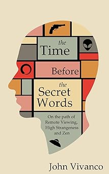 the time before the secret words on the path of remote viewing high strangeness and zen 1st edition john