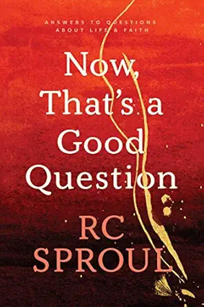 now thats a good question answers to questions about life and faith 1st edition r c sproul 0842347119,