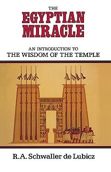 the egyptian miracle an introduction to the wisdom of the temple 1st edition r a schwaller de lubicz ,lucie