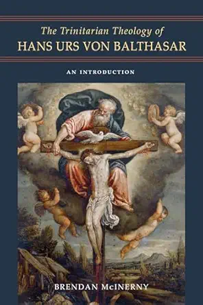 the trinitarian theology of hans urs von balthasar an introduction 1st edition brendan mcinerny 0268107572,