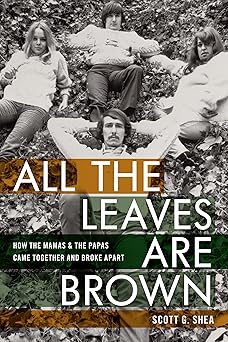 all the leaves are brown how the mamas and the papas came together and broke apart 1st edition scott g shea