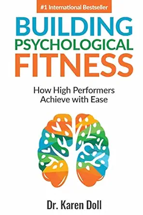 building psychological fitness how high performers achieve with ease 1st edition karen doll 1947276069,