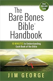 the bare bones bible handbook 10 minutes to understanding each book of the bible 1st edition jim george