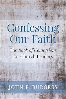 confessing our faith the book of confessions for church leaders 1st edition john burgess 066450311x,
