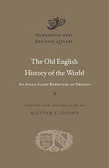 the old english history of the world an anglo saxon rewriting of orosius 1st edition malcolm r godden