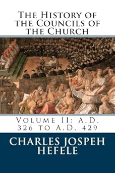 the history of the councils of the church volume ii a d 326 to a d 429 1st edition charles joseph hefele