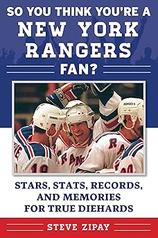 so you think youre a new york rangers fan stars stats records and memories for true diehards 1st edition