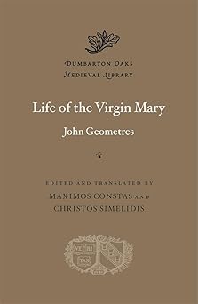 life of the virgin mary 1st edition john geometres ,maximos constas ,christos simelidis 0674290801,