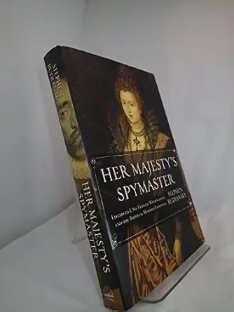 her majestys spymaster elizabeth i sir francis walsingham and the birth of modern espionage 1st edition