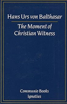 the moment of christian witness 1st edition fr hans urs von balthasar 0898705169, 978-0898705164