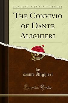 the convivio of dante aliaghieri 1st edition dante alighieri 1330486560, 978-1330486566