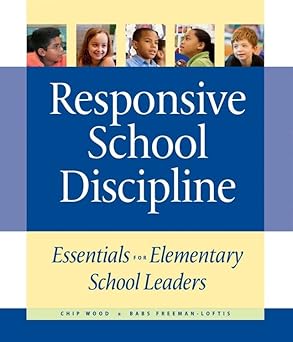 responsive school discipline essentials for elementary school leaders 1st edition babs freeman loftis ,chip