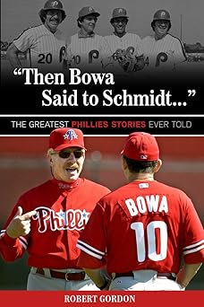 then bowa said to schmidt the greatest phillies stories ever told 1st edition robert gordon 1600788017,