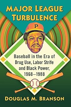 major league turbulence baseball in the era of drug use labor strife and black power 1968 1988 1st edition