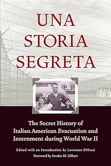 una storia segreta the secret history of italian american evacuation and internment during world war ii 1st