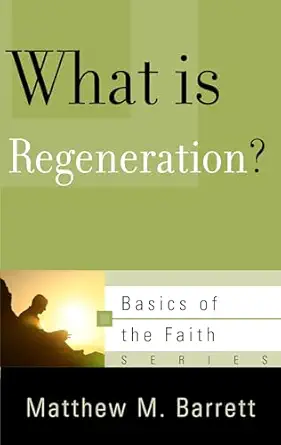 what is regeneration 1st edition matthew m barrett 1596386592, 978-1596386594