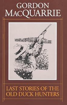 last stories of the old duck hunters 1st edition gordon macquarrie 1572230053, 978-1572230057