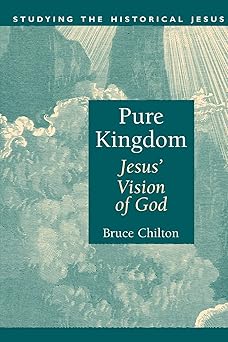pure kingdom jesus vision of god 1st edition mr bruce chilton 0802841872, 978-0802841872