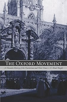 the oxford movement a thematic history of the tractarians and their times 1st edition c brad faught